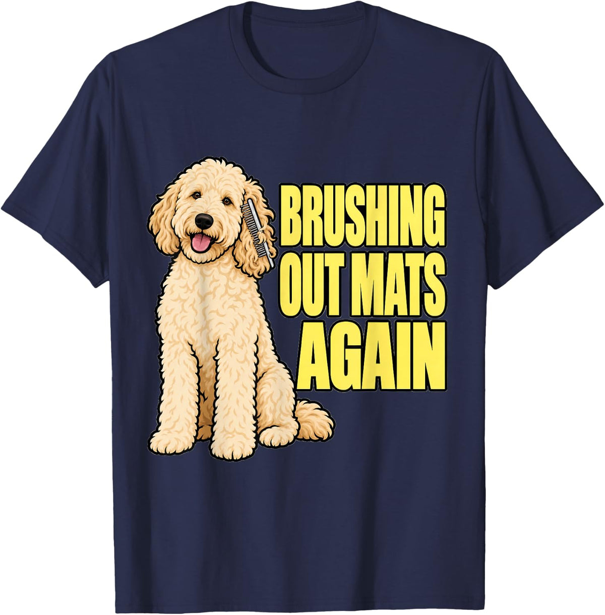 Goldendoodle Brushing Out Mats Again Pet Owner Funny Puppy T-Shirt - Navy Blue