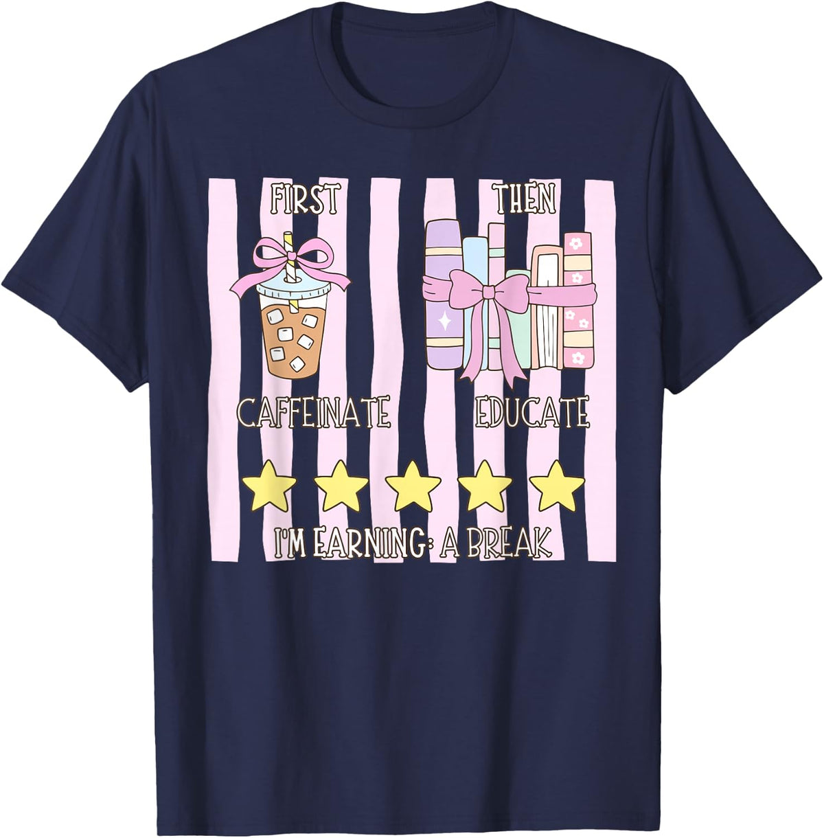 First Caffeinate Then Educate I'm Earning A Break Therapist T-Shirt - Navy Blue