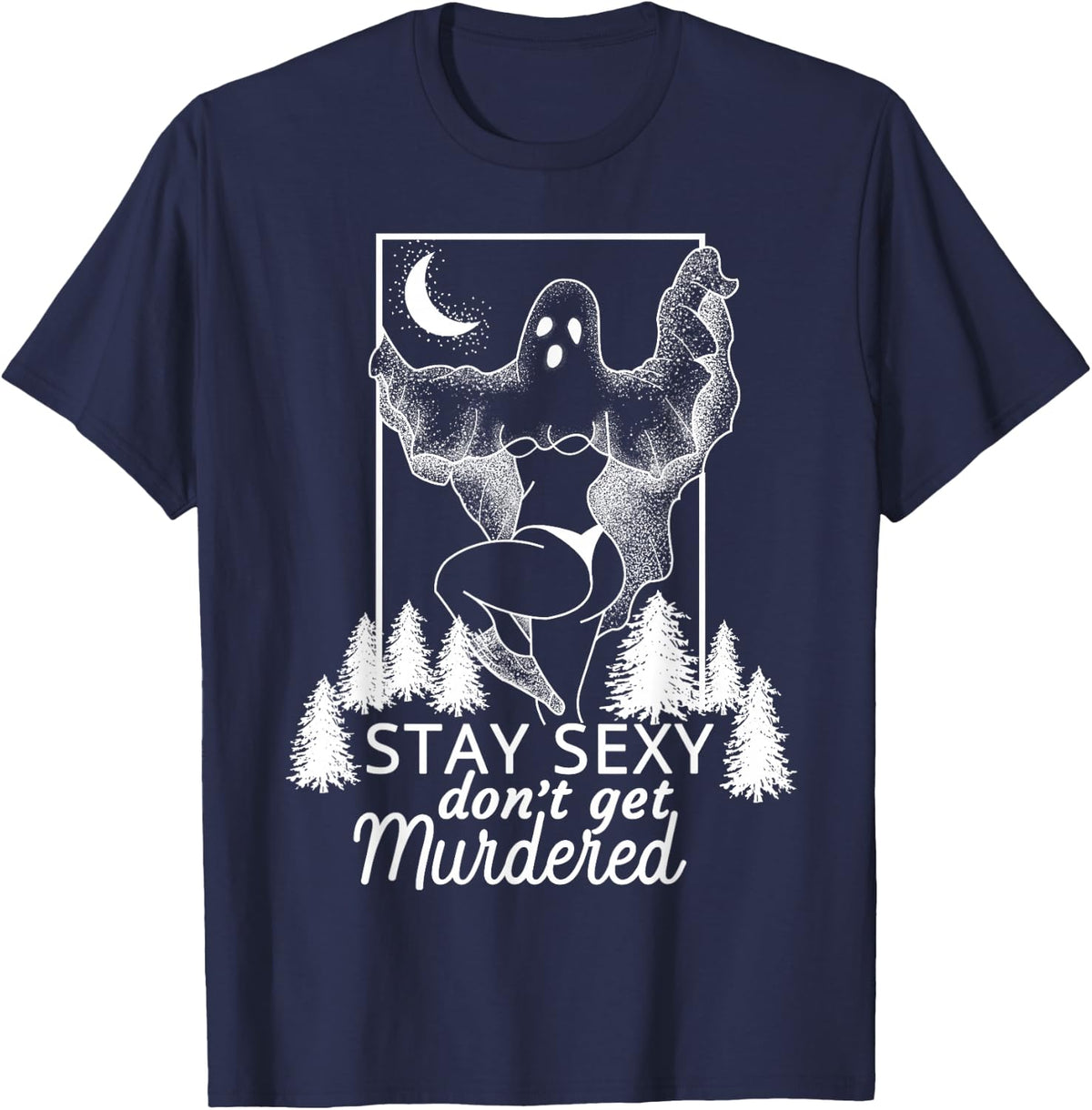 Murderino Stay Sexy Dont Get Murdered, True Crime Fan Gift T-Shirt - Navy Blue