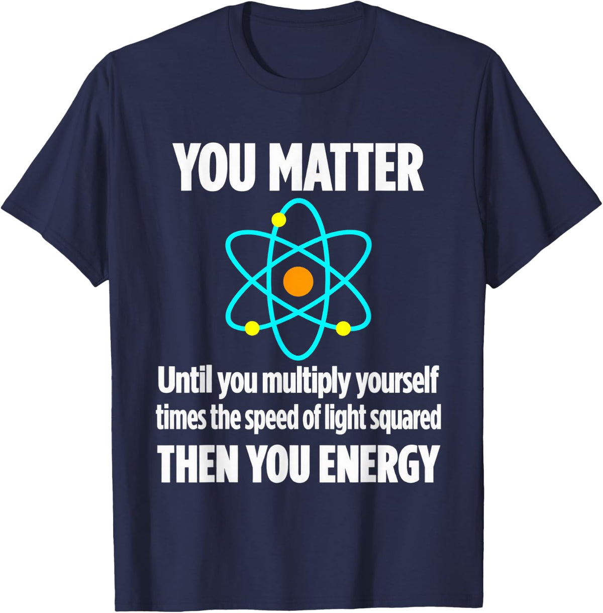 You Matter Until Multiply Yourself Then Energy T-Shirt - Navy Blue