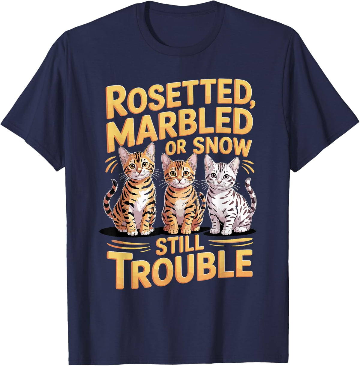 Rosetted Marbled Or Snow Still Trouble Bengal Cat T-Shirt - Navy Blue