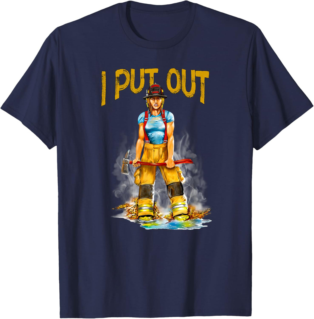 I Put Out Fires Funny Sarcastic Female Firefighter T-Shirt - Navy Blue