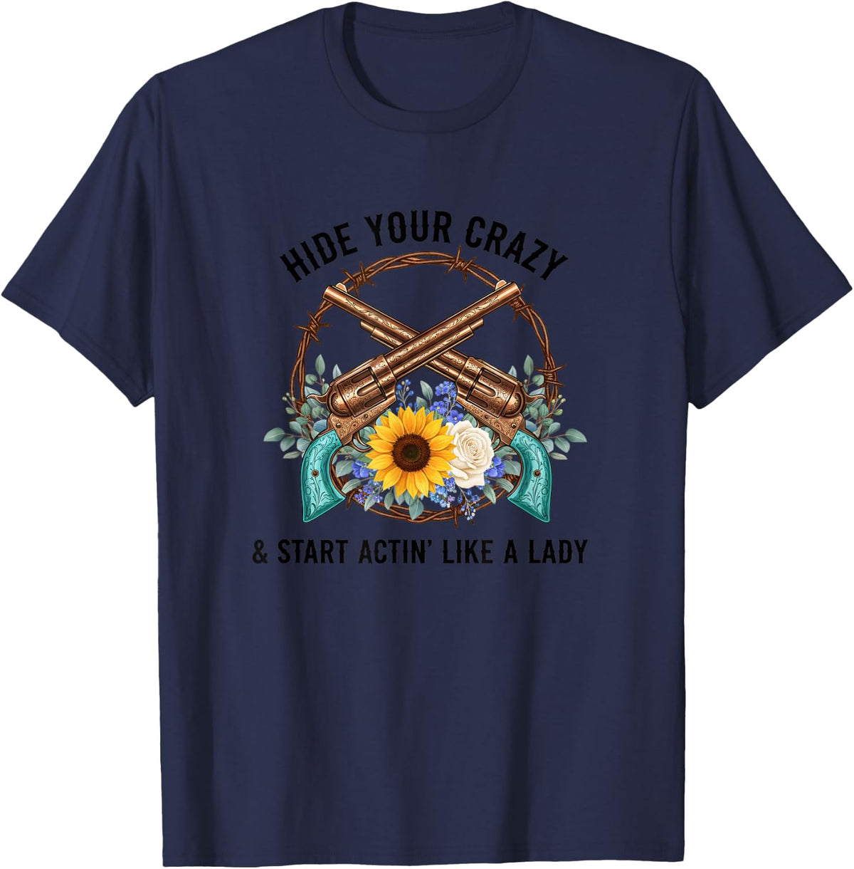 Hide Your Crazy & Start Actin' Like A Lady Sunflower Western T-Shirt - Navy Blue