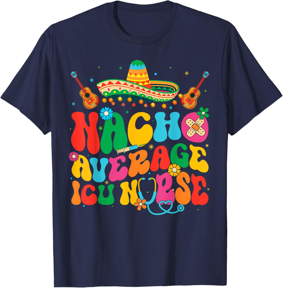 Nacho Average ICU Nurse Cinco De Mayo Fiesta Mexican T-Shirt - Navy Blue