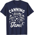 Canning Is My Jam Farmer Prepper Homesteader Lovers Canning T-Shirt - Navy Blue