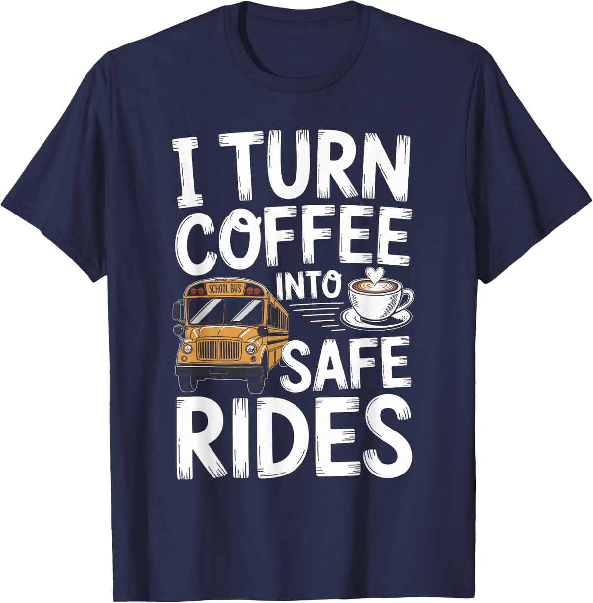 I Turn Coffee Into Safe Rides Funny School Bus Driver T-Shirt - Navy Blue