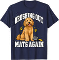 Goldendoodle Brushing Out Mats Again Doodle Mom Funny Puppy T-Shirt - Navy Blue