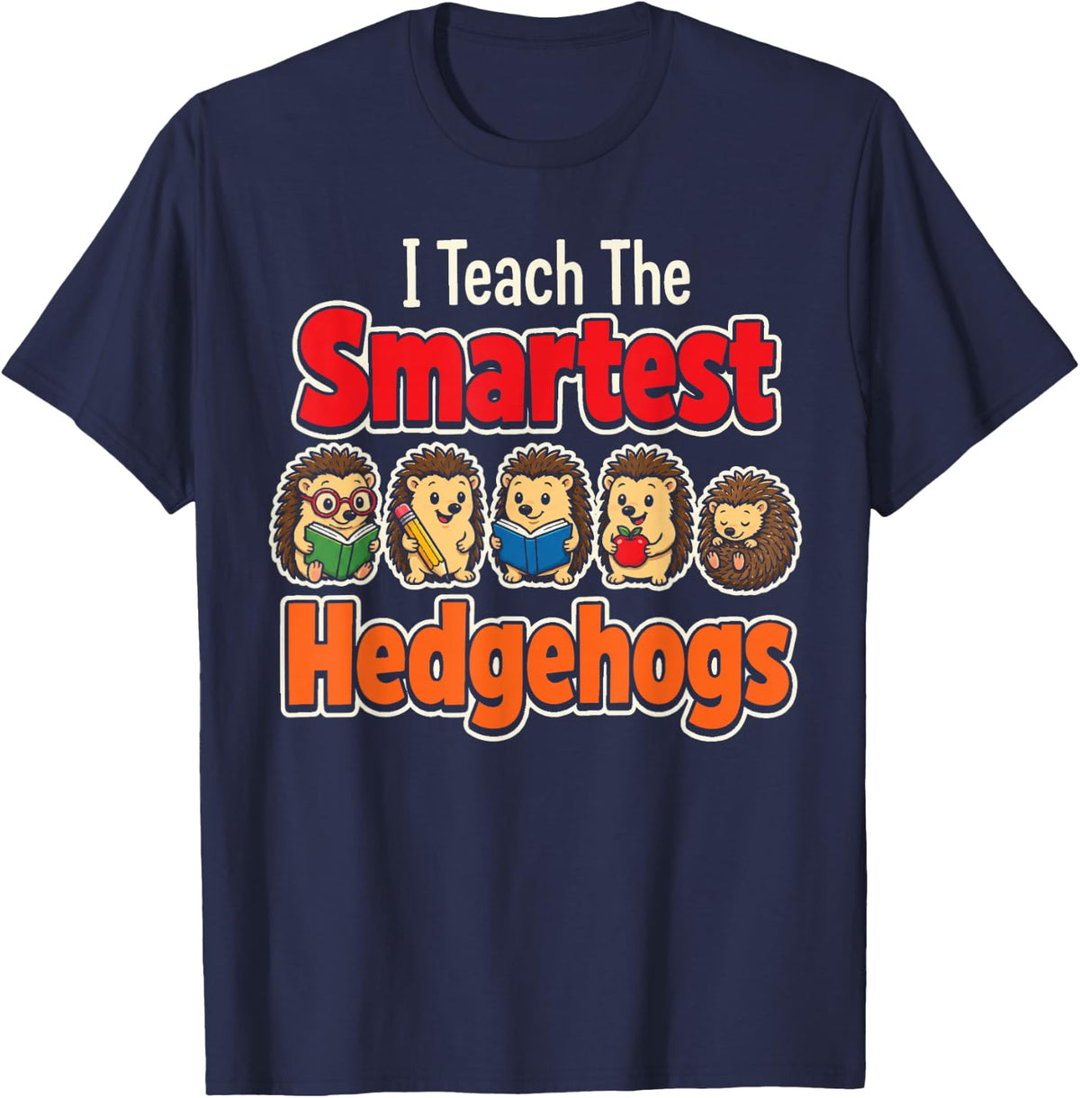 Elementary Teacher I Teach The Smartest Hedgehogs T-Shirt - Navy Blue