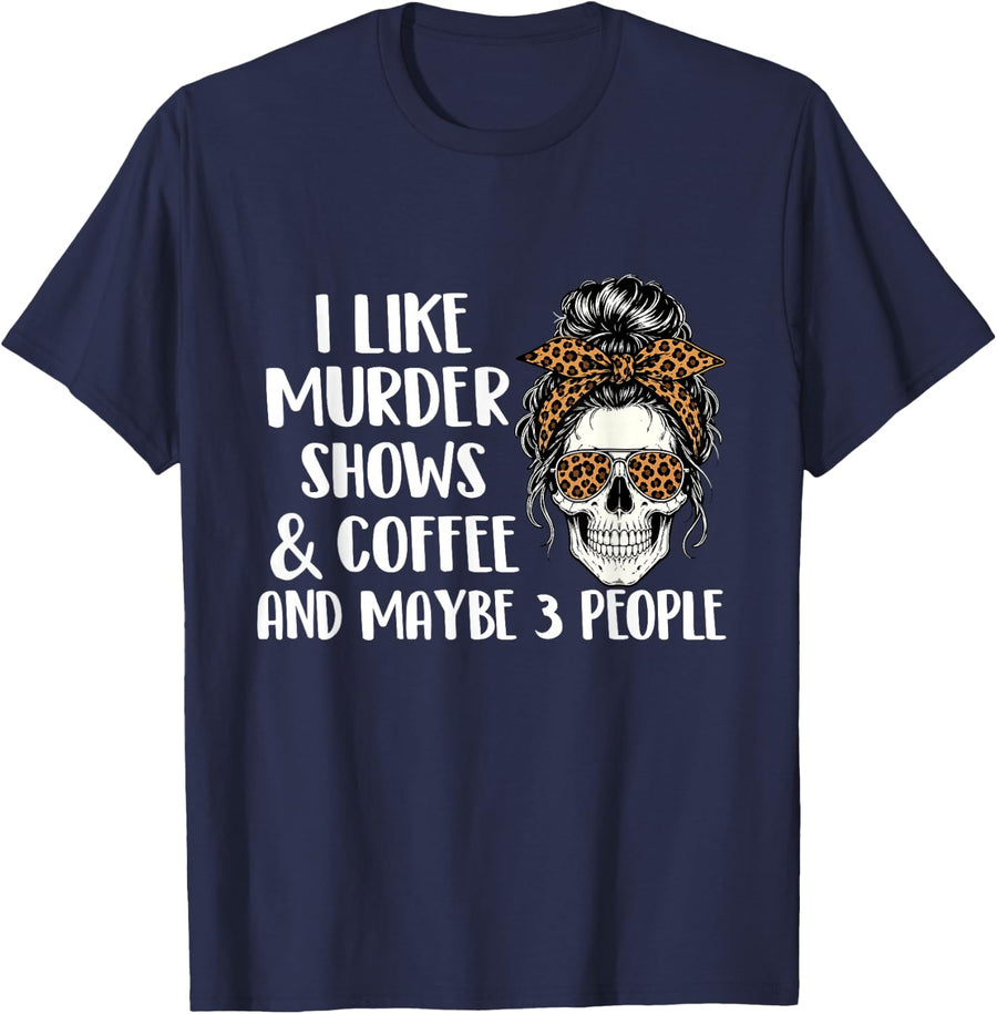 I Like Murder Shows & Coffee and Maybe 3 People - Mistery T-Shirt - Navy Blue