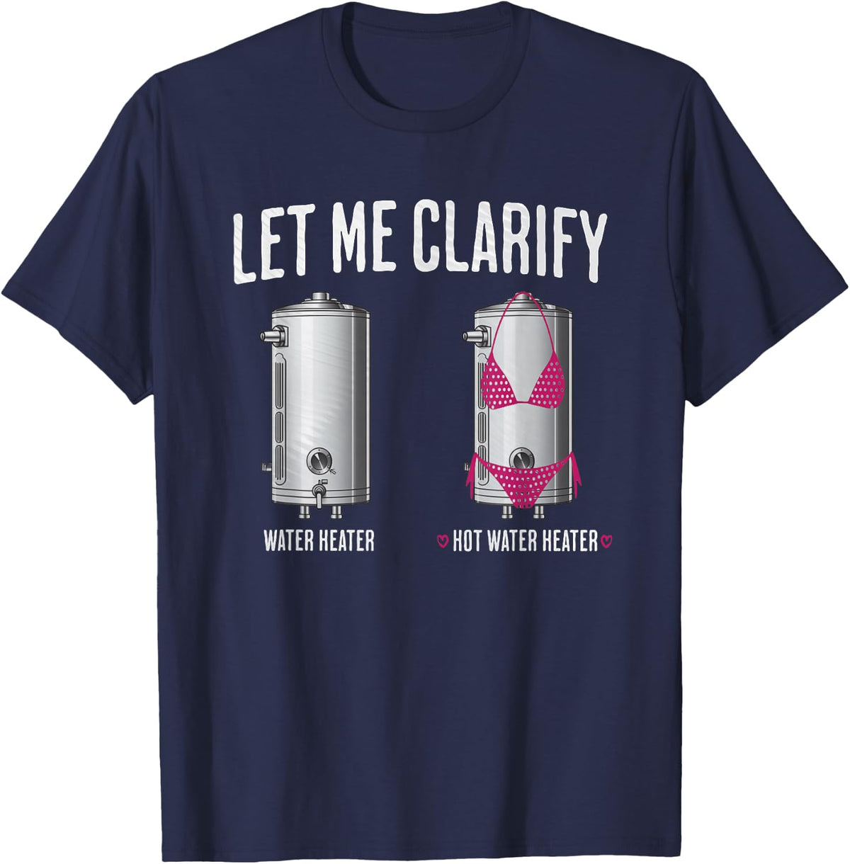 Hilarious Plumber Dad Joke Clarify Hot Water Heater Plumbing T-Shirt - Navy Blue