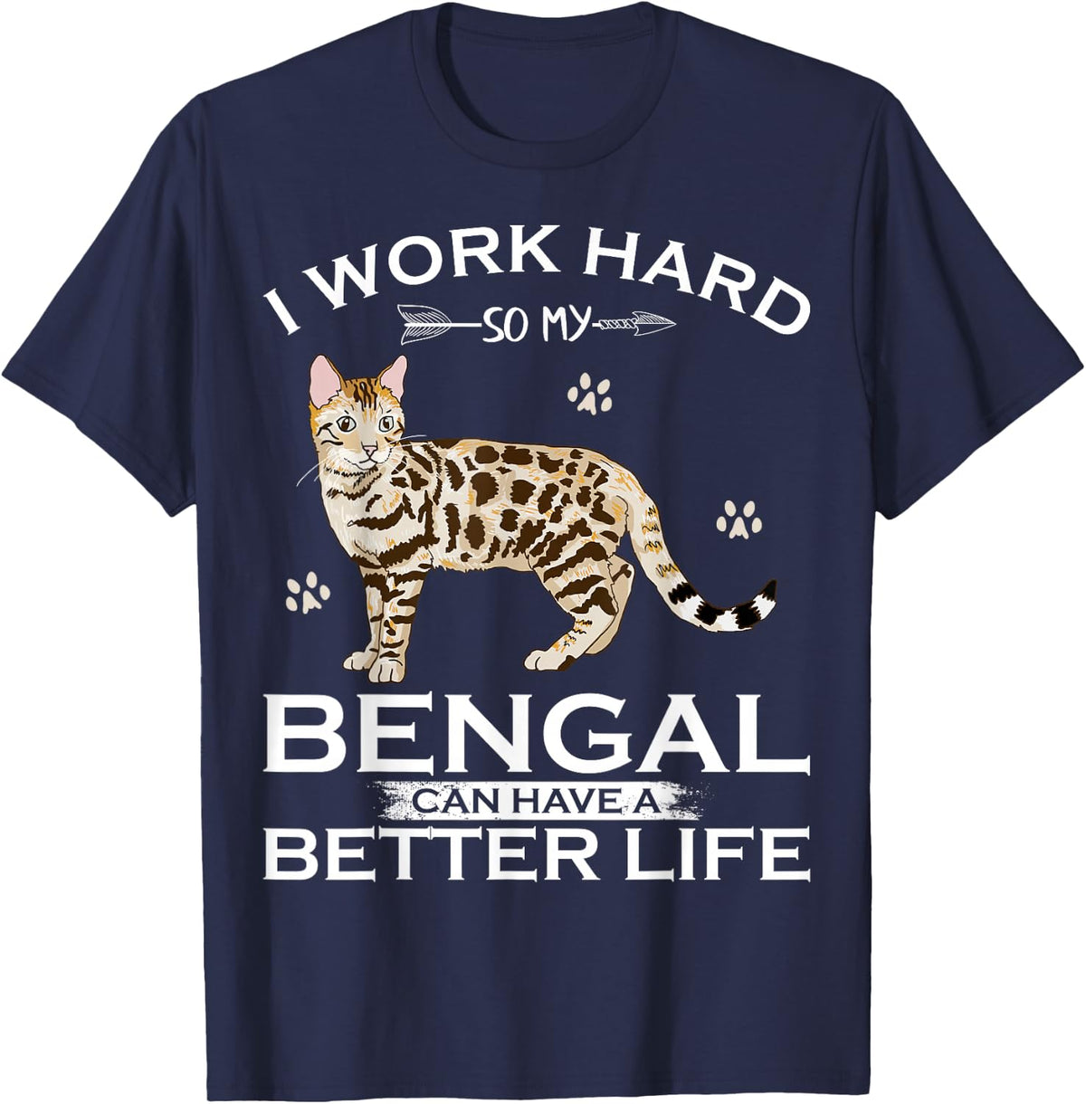 I Work Hard So My Bengal Cat Can Have A Better Life Funny T-Shirt - Navy Blue