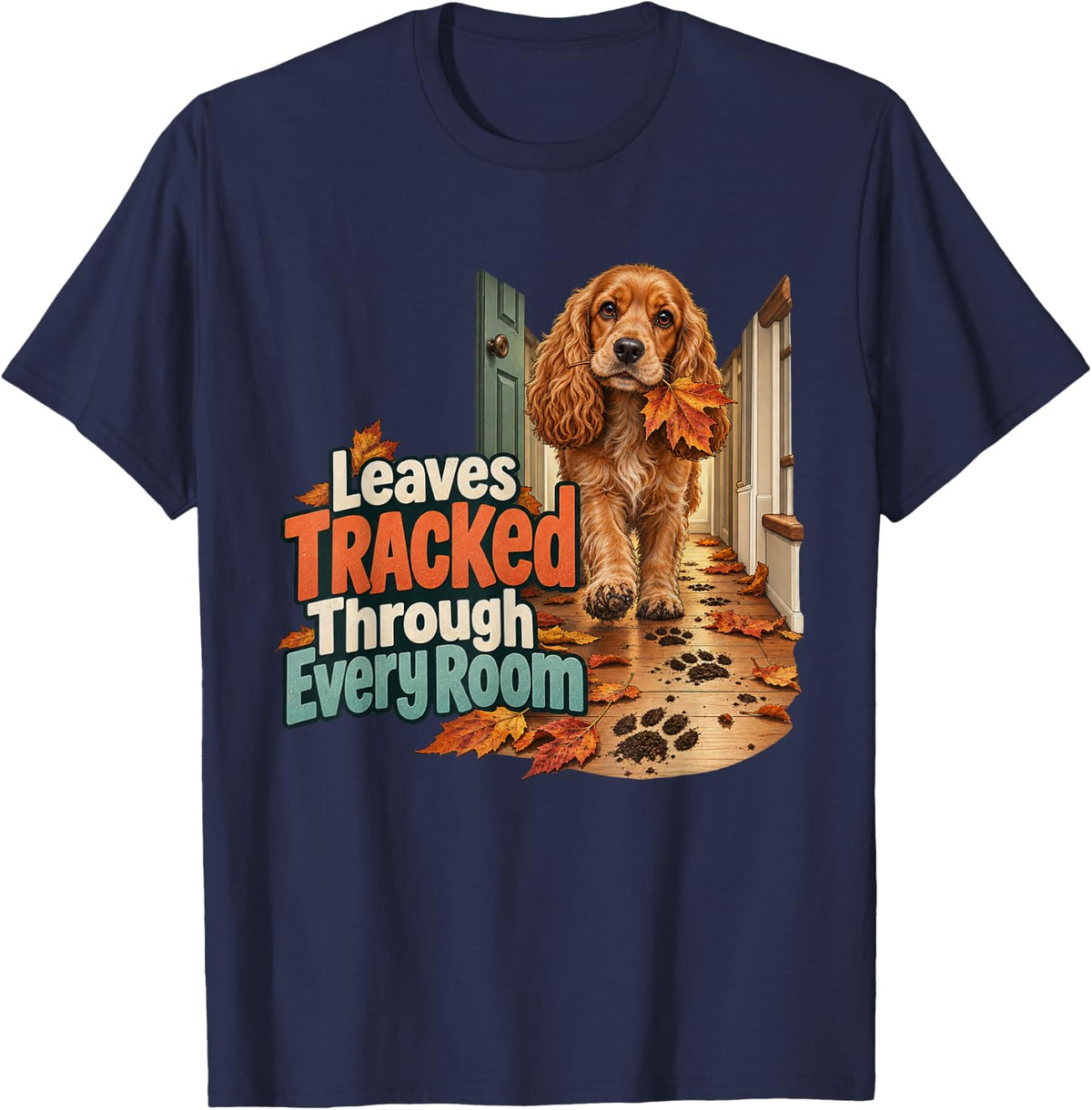 Leaves Tracked Through Every Room Cocker Spaniel Graphic T-Shirt - Navy Blue