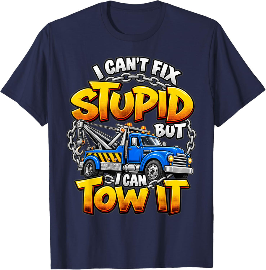 I Can't Fix Stupid But Can Tow It Truck Driver T-Shirt - Navy Blue