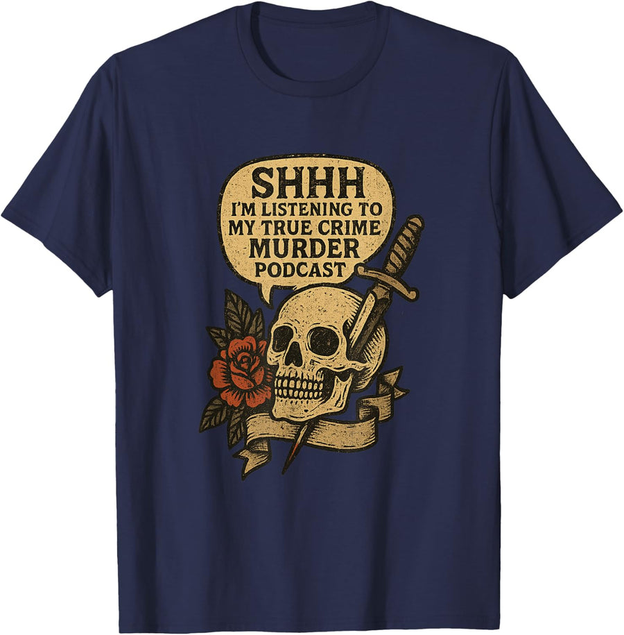 Shhh I’m Listening to True Crime Podcasts Distressed Design T-Shirt - Navy Blue