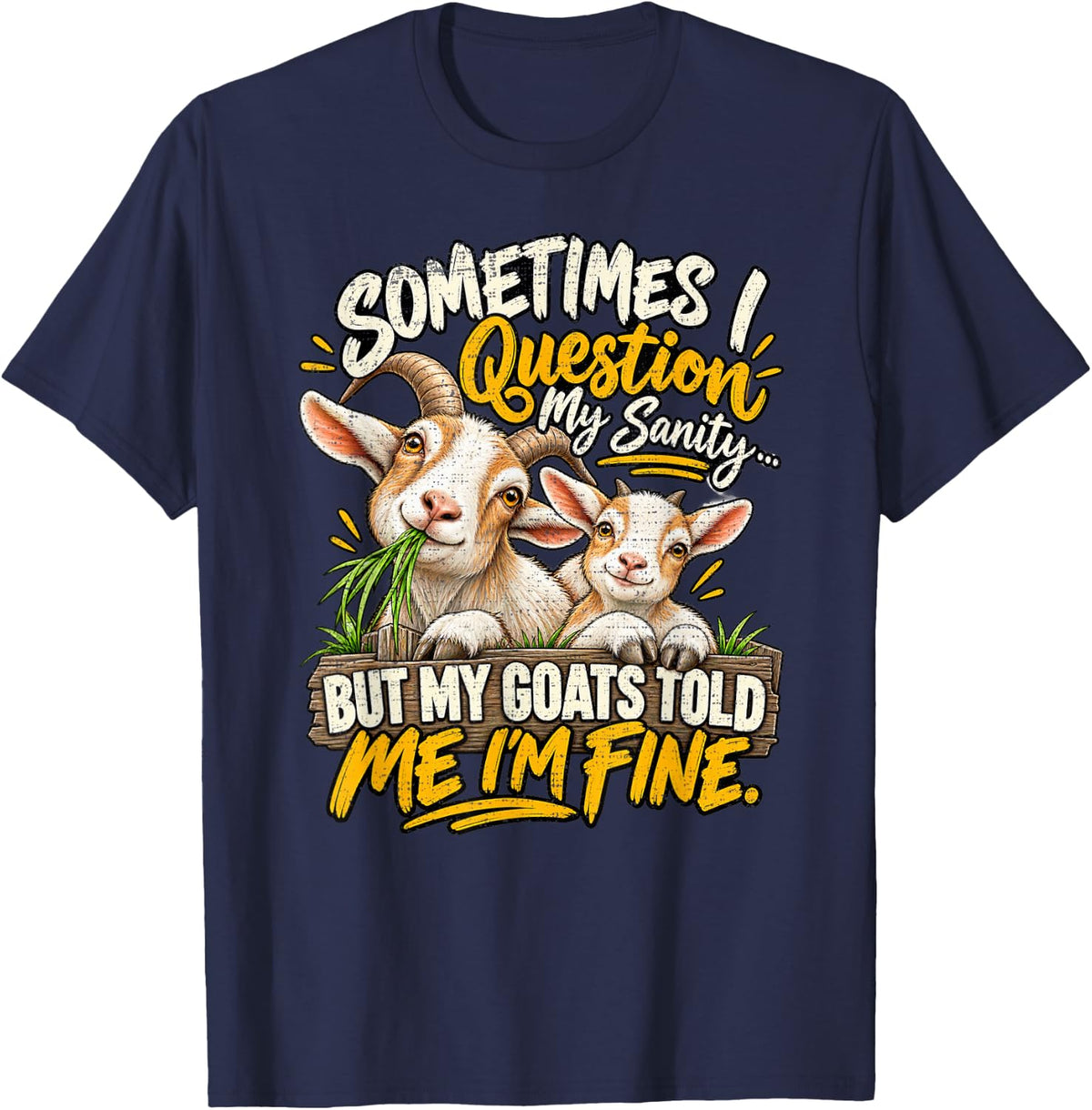 Question My Sanity But My Goats Told Me Im Fine Wooden Sign T-Shirt - Navy Blue