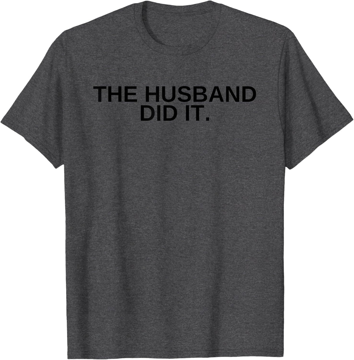 The Husband Did it t-Shirt True Crime - Dark Heather Grey