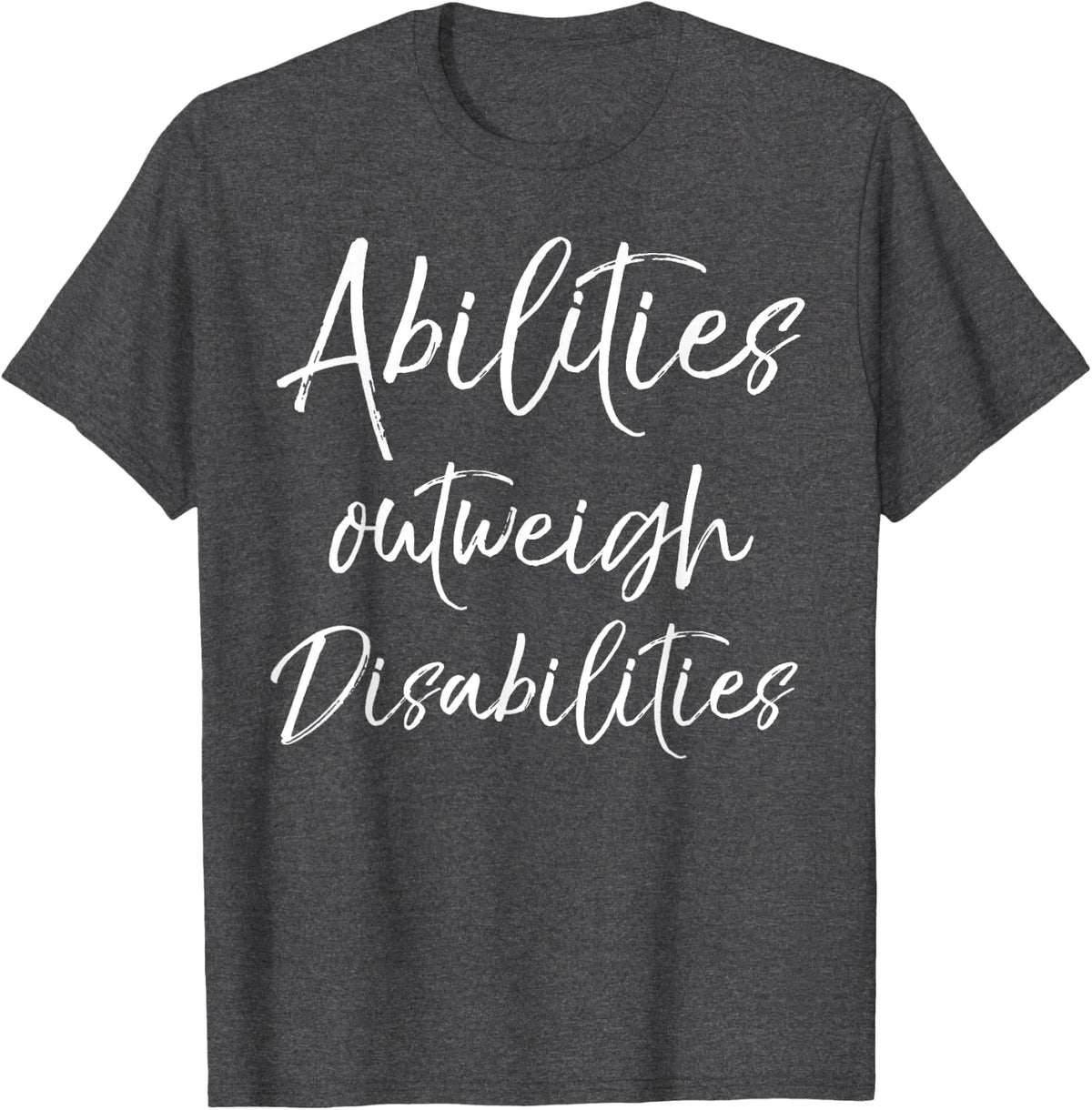 Abilities Outweigh Disabilities Shirt Special Education Tee - Dark Heather Grey