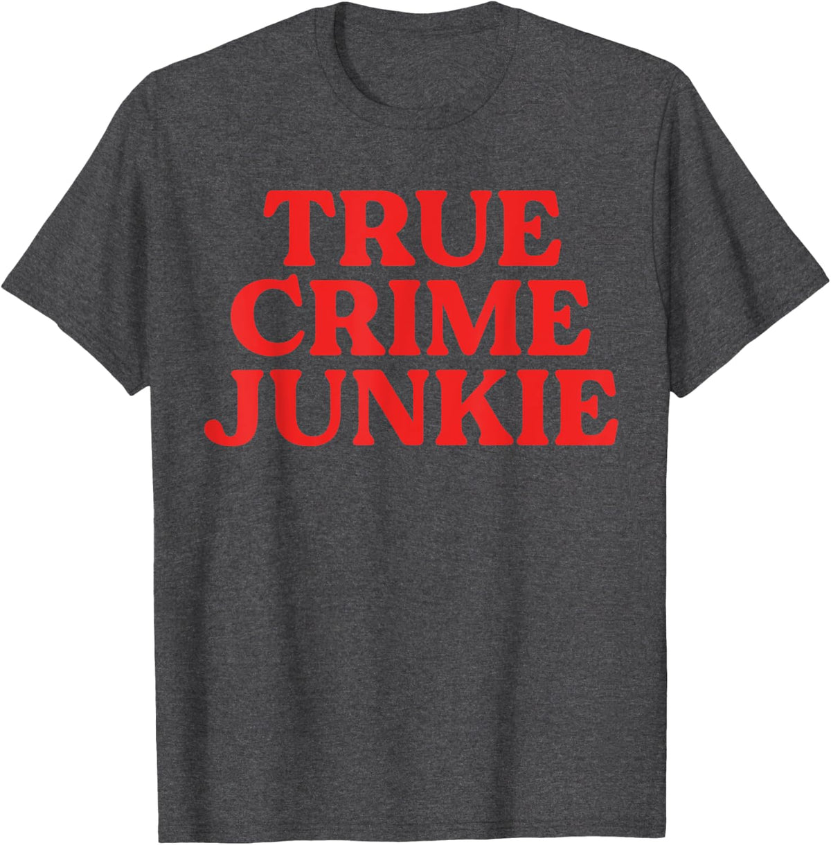 True Crime Shirt Women Addict Junkie Lover Murderino T-Shirt - Dark Heather Grey