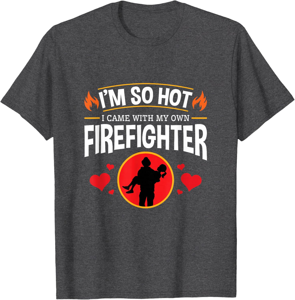 I'm So Hot I Have My Own Firefighter Funny T-Shirt - Dark Heather Grey