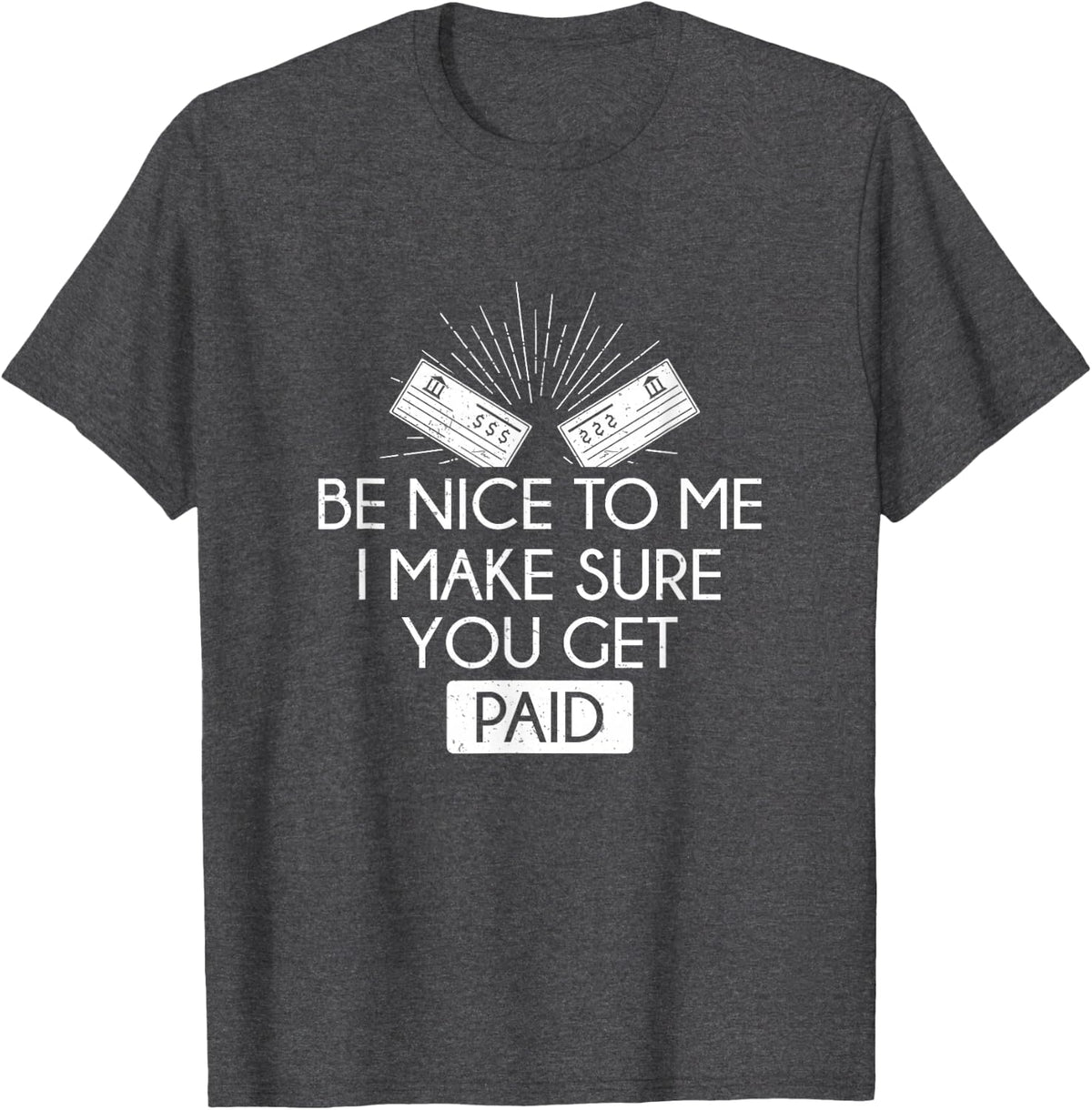 Be Nice To Me Funny Payroll Professionals For Payroll Clerks T-Shirt - Dark Heather Grey
