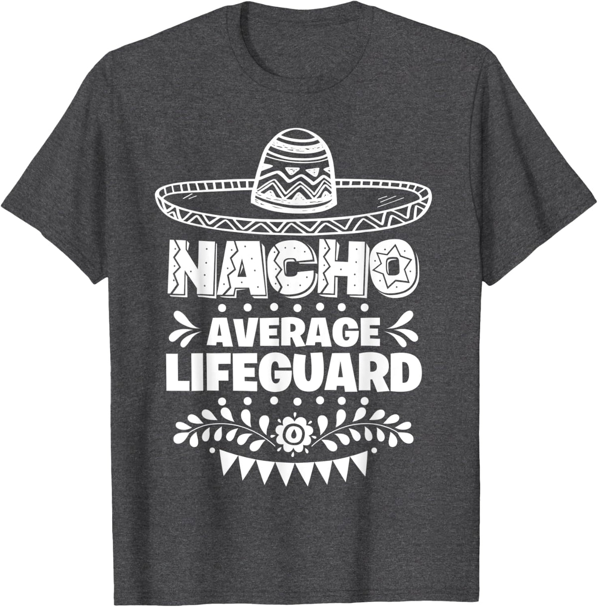 Nacho Average Lifeguard Fun Gift Cinco De Mayo T-Shirt - Dark Heather Grey