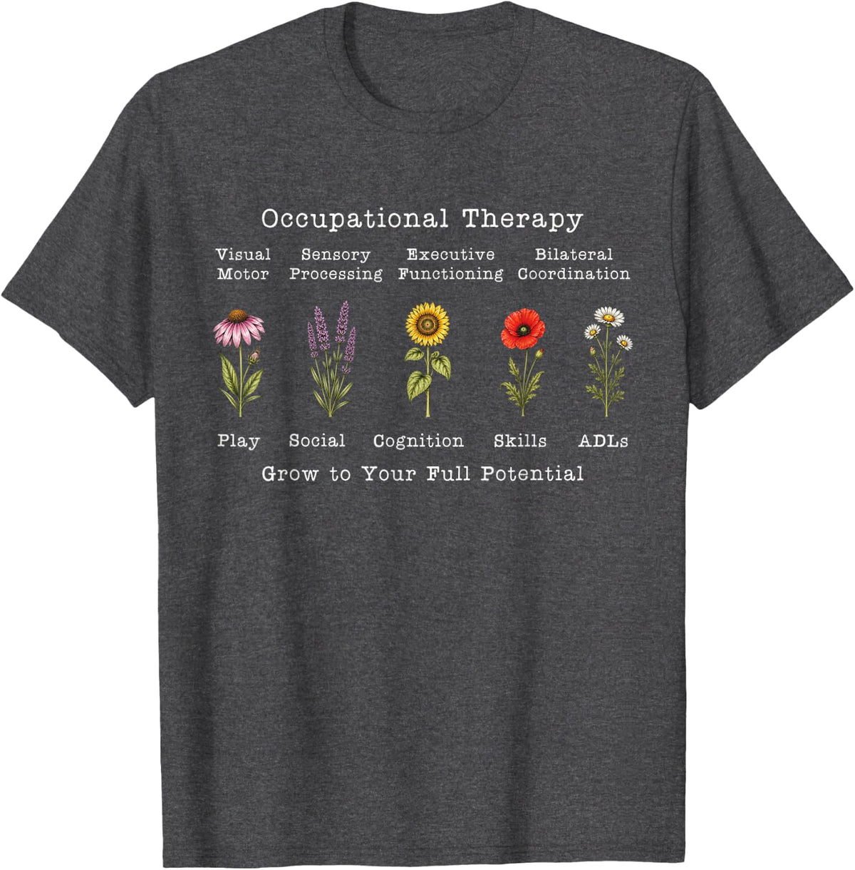 Occupational Therapy Flowers Pediatric OT Professionals T-Shirt - Dark Heather Grey