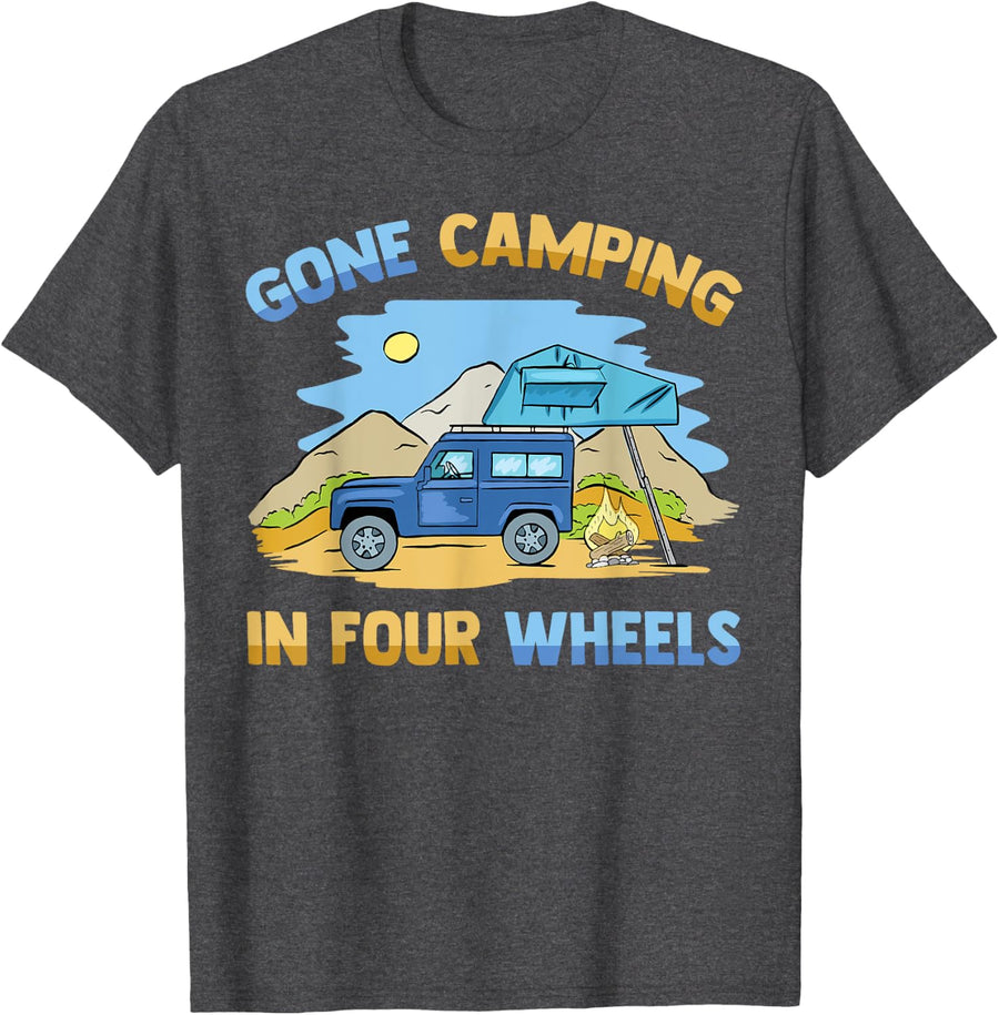 Gone Camping In Four Wheels - Overlanding Hiking Camping T-Shirt - Dark Heather Grey