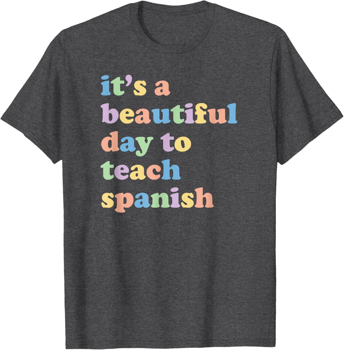 Spanish Teacher Beautiful Day To Teach Cute T-Shirt - Dark Heather Grey