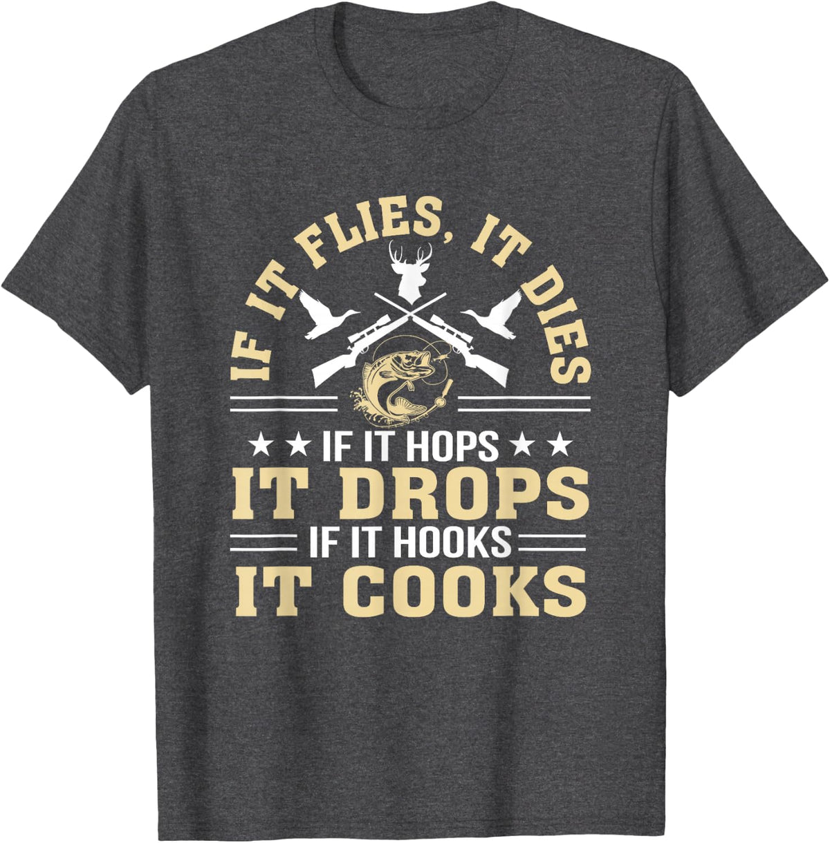 If It Flies Dies Hops Drops Hooks Cooks Hunting Fishing Love T-Shirt - Dark Heather Grey