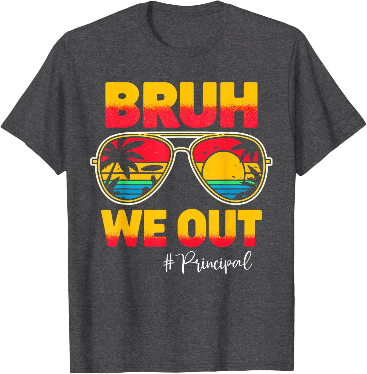 Bruh We Out principal, Last Day Of School, Sunglasses T-Shirt - Dark Heather Grey