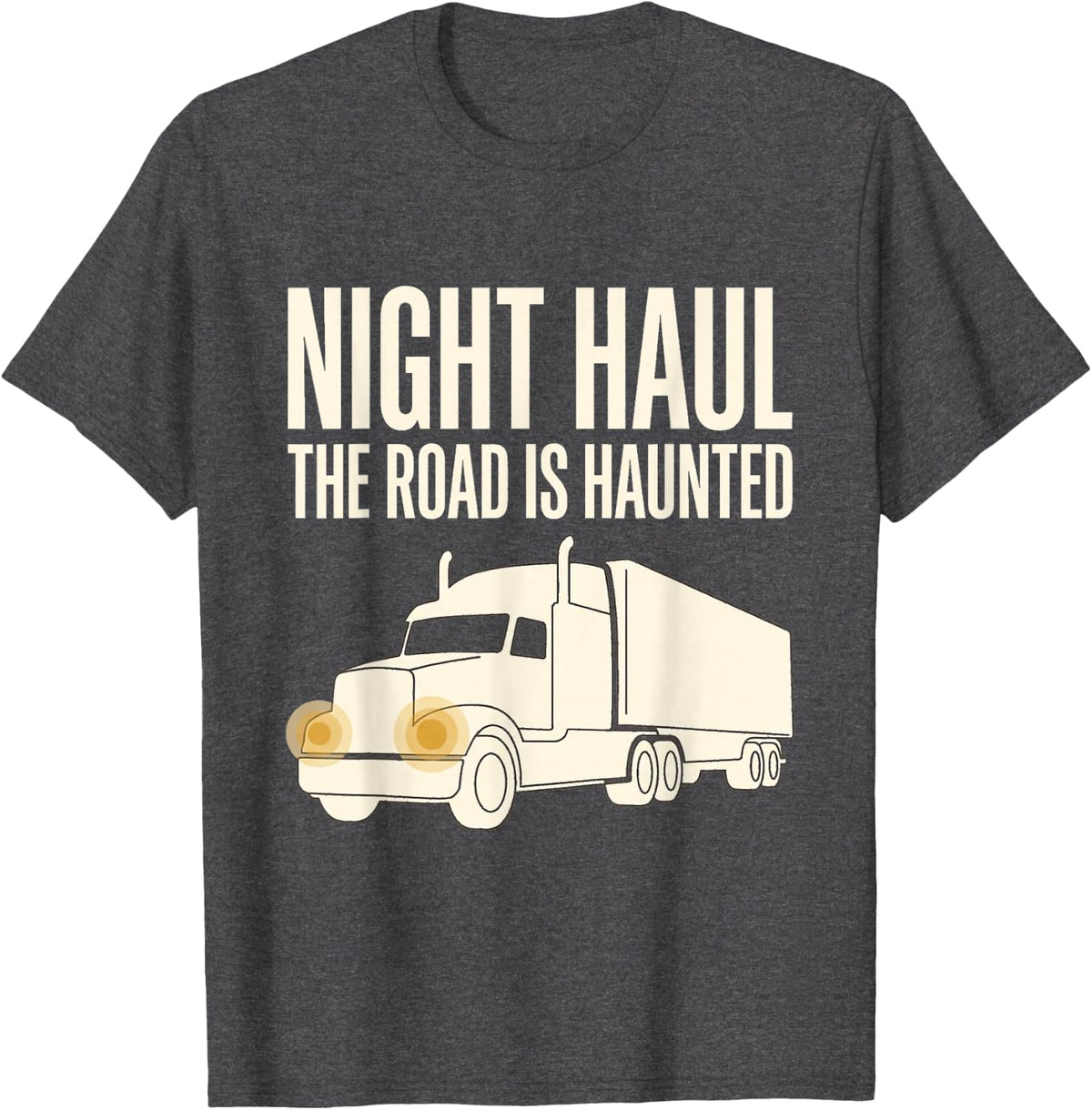 Haunted Highway Ghost Story Semi Truck Driver Night Driving T-Shirt - Dark Heather Grey