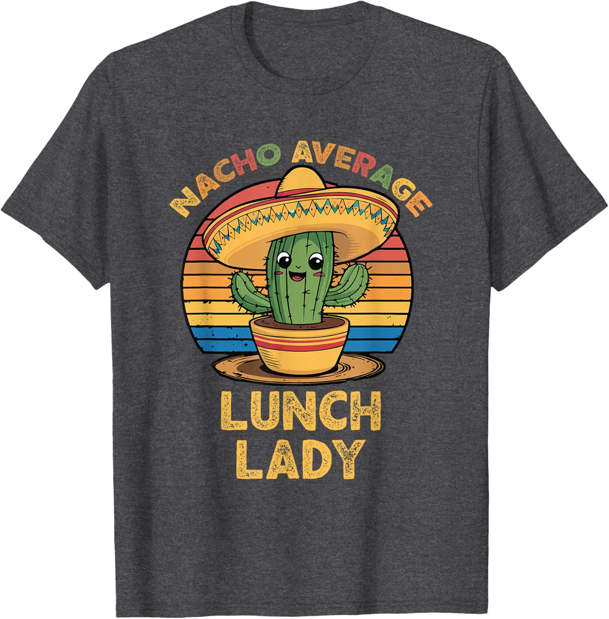 Nacho Average Lunch Lady Mexican Cinco De Mayo Funny T-Shirt - Dark Heather Grey