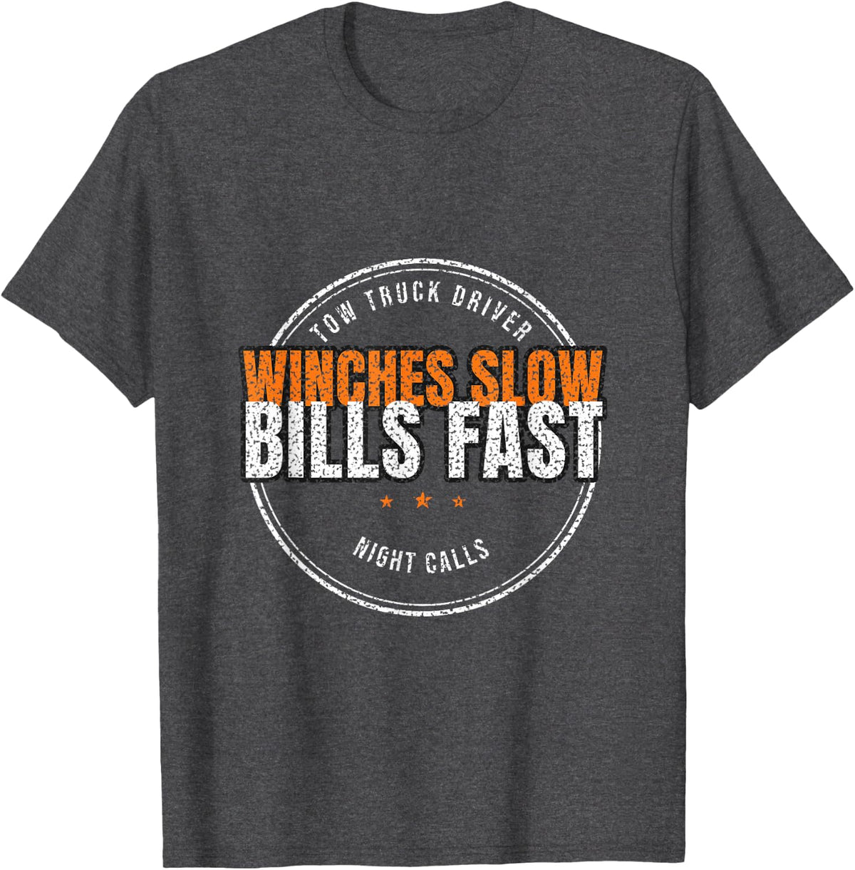 Tow Truck Driver - Winches Slow Bills Fast - Towing Humor T-Shirt - Dark Heather Grey
