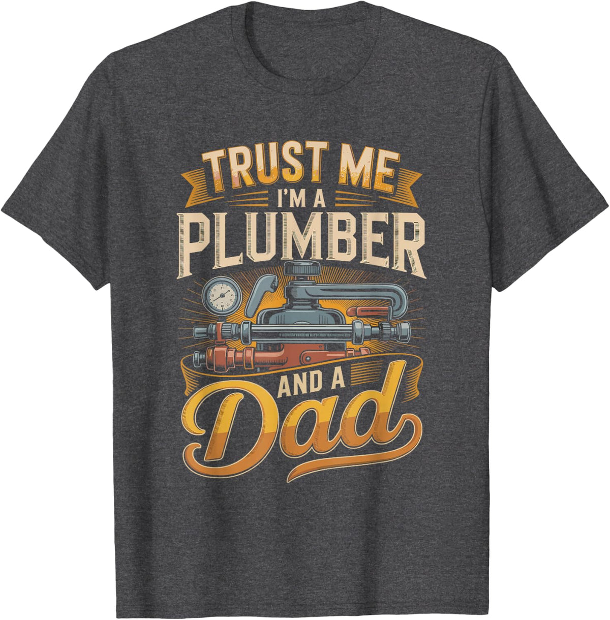 Trust Me I'm A Plumber and A Dad Fathers Day T-Shirt - Dark Heather Grey