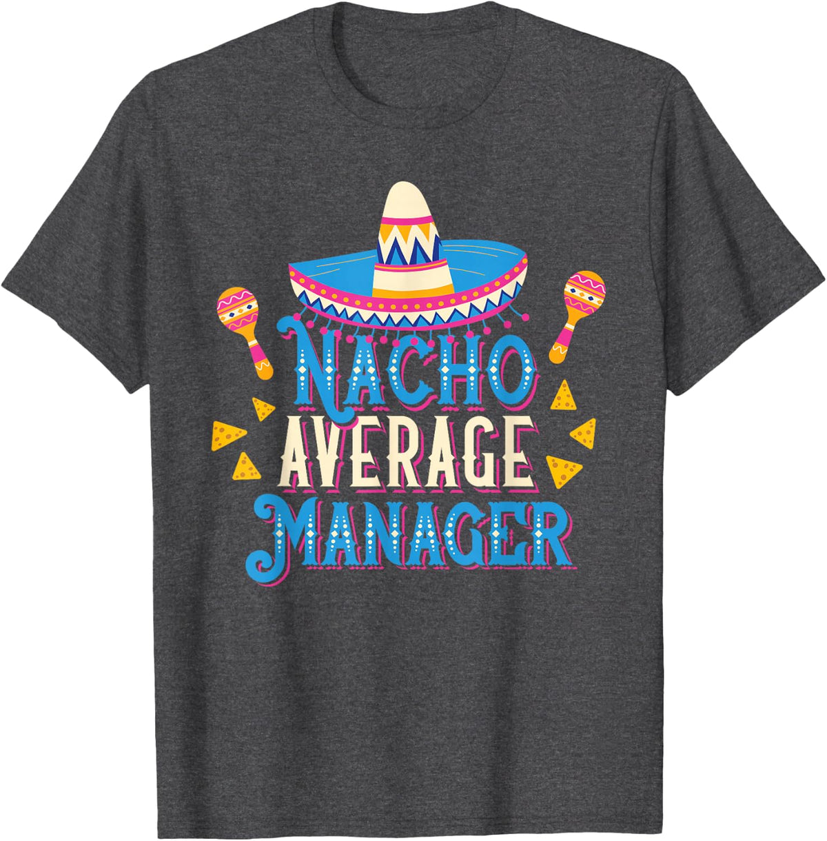 Nacho Average Manager Funny Cinco De Mayo Bilingual Pun T-Shirt - Dark Heather Grey
