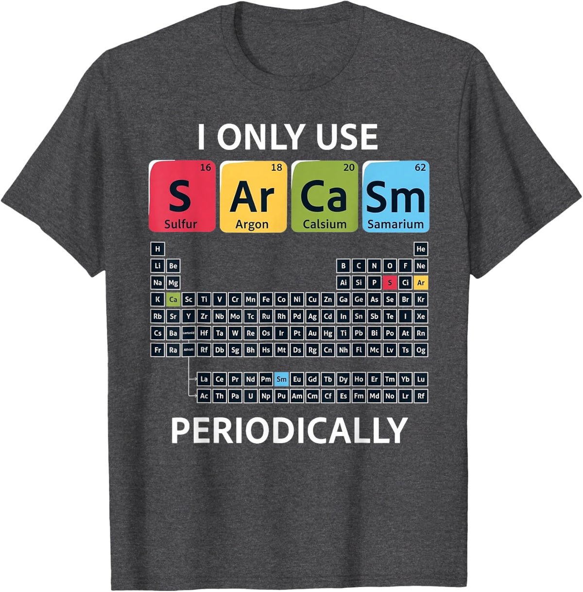 I Only Use Sarcasm Periodically Science Pun T-Shirt - Dark Heather Grey