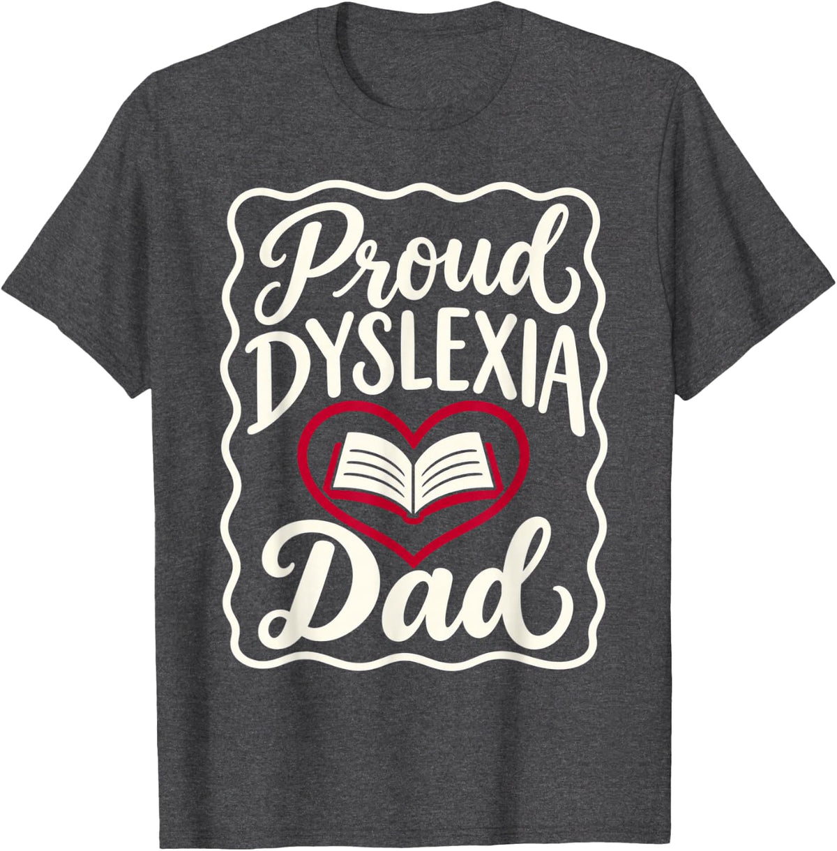 Proud Dyslexia Dad Father Reading Awareness Support T-Shirt - Dark Heather Grey