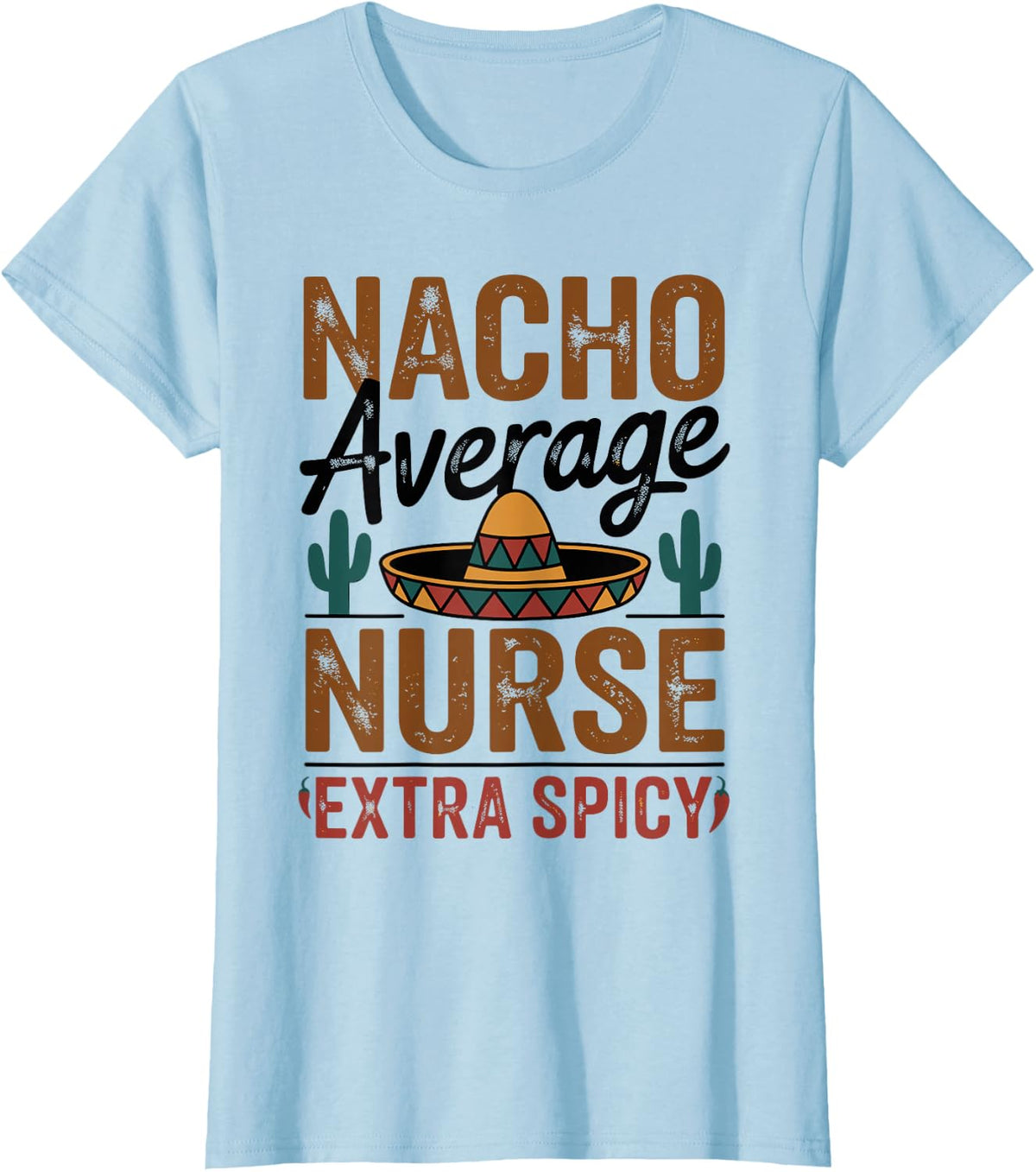 Nacho Average Nurse Extra Spicy T-Shirt - Baby Blue