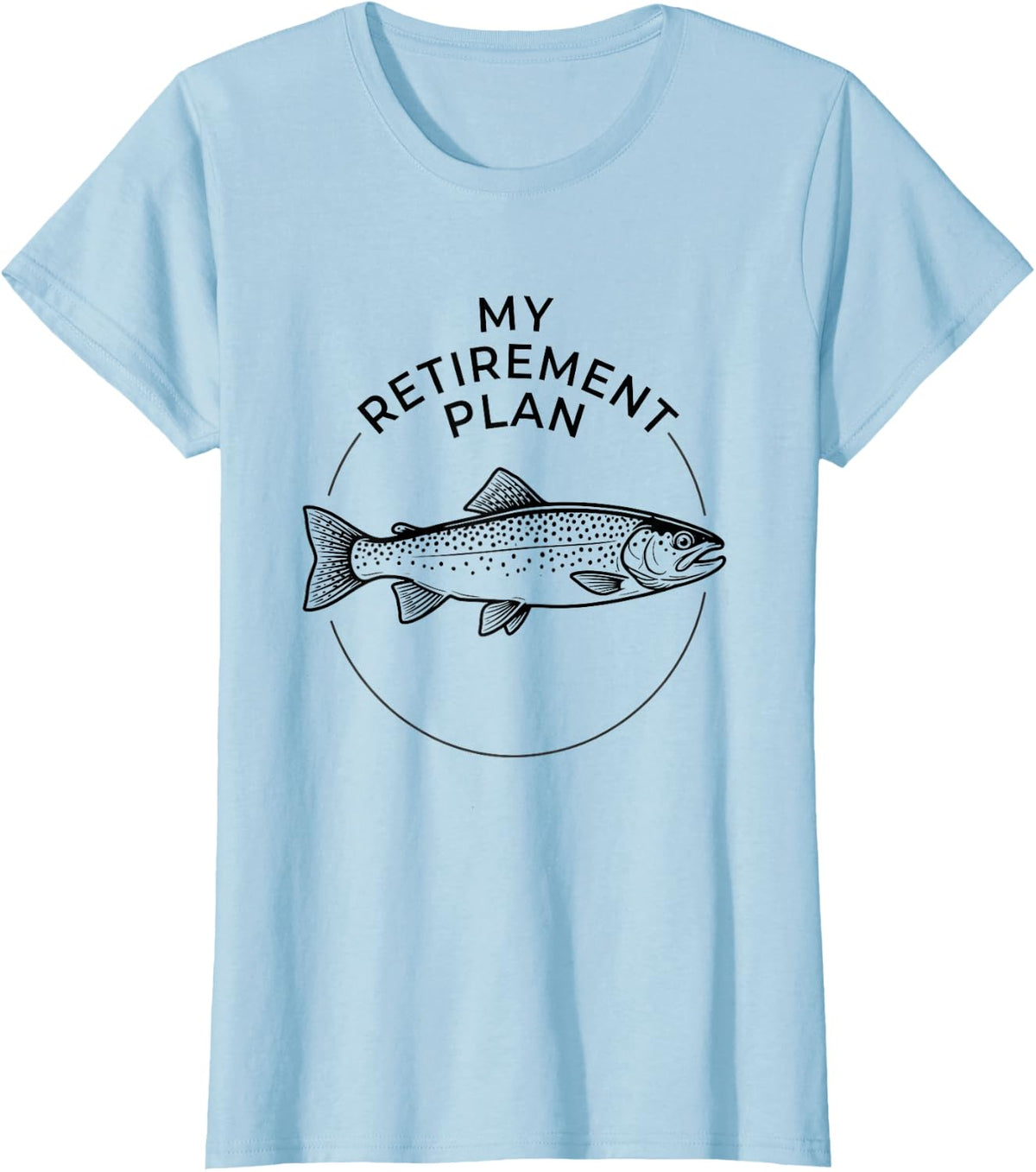 My Retirement Plan Fishing Funny Fisherman Trout Fish Lover T-Shirt - Baby Blue