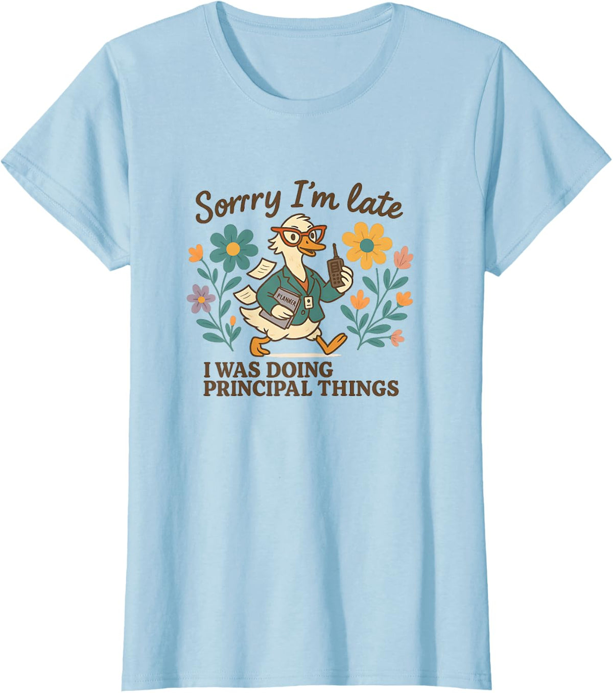 Sorry I’m Late Funny Principal Things Duck T-Shirt - Baby Blue