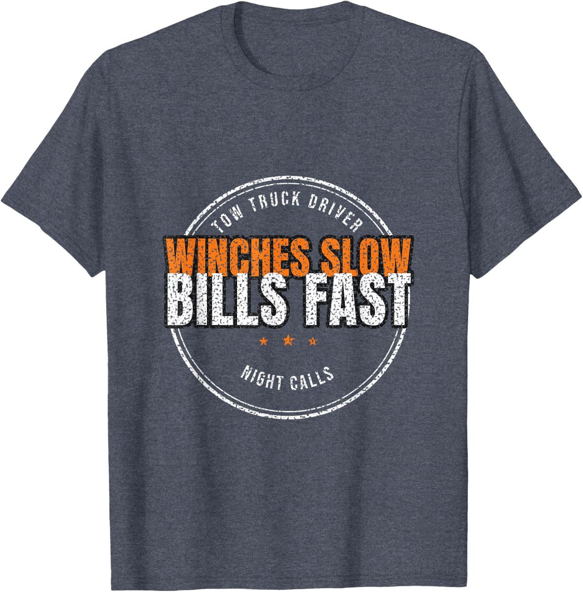 Tow Truck Driver - Winches Slow Bills Fast - Towing Humor T-Shirt - Heather Blue