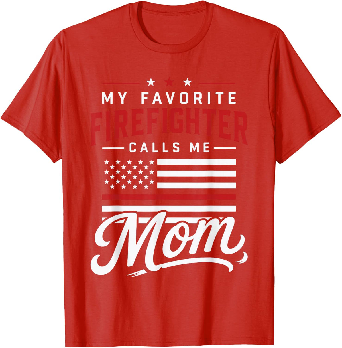 My Favorite Firefighter Calls Me Mom Design T-Shirt - Red