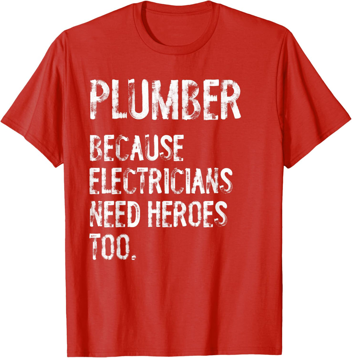 Plumber Because Electricians Need Heroes Too Funny T-Shirt - Red