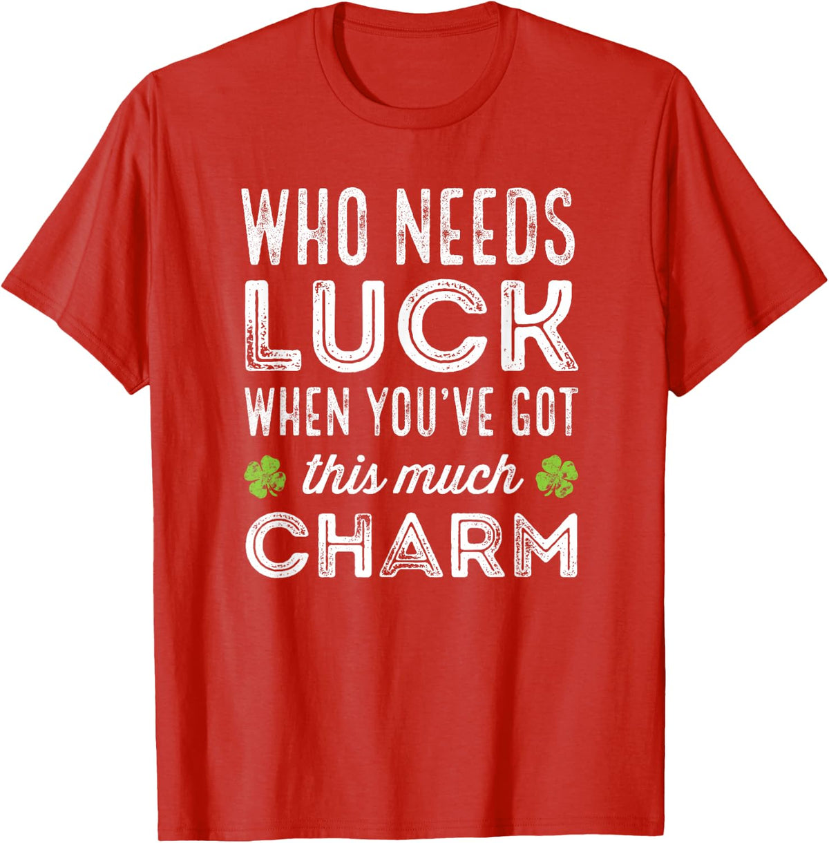 Who Needs Luck When You've Got This Much Charm T-Shirt - Red