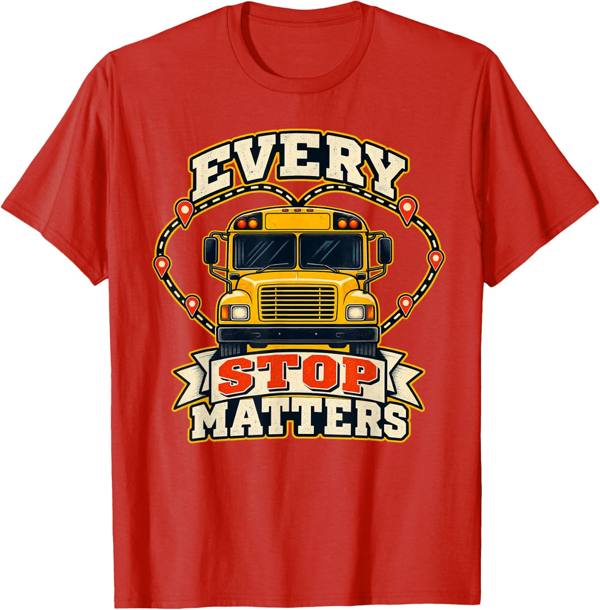 Every Stop Matters School Bus Driver T-Shirt - Red