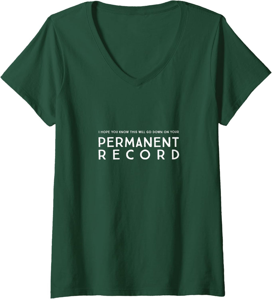 Womens I hope you know this will go down on your permanent record V-Neck T-Shirt - Dark Green