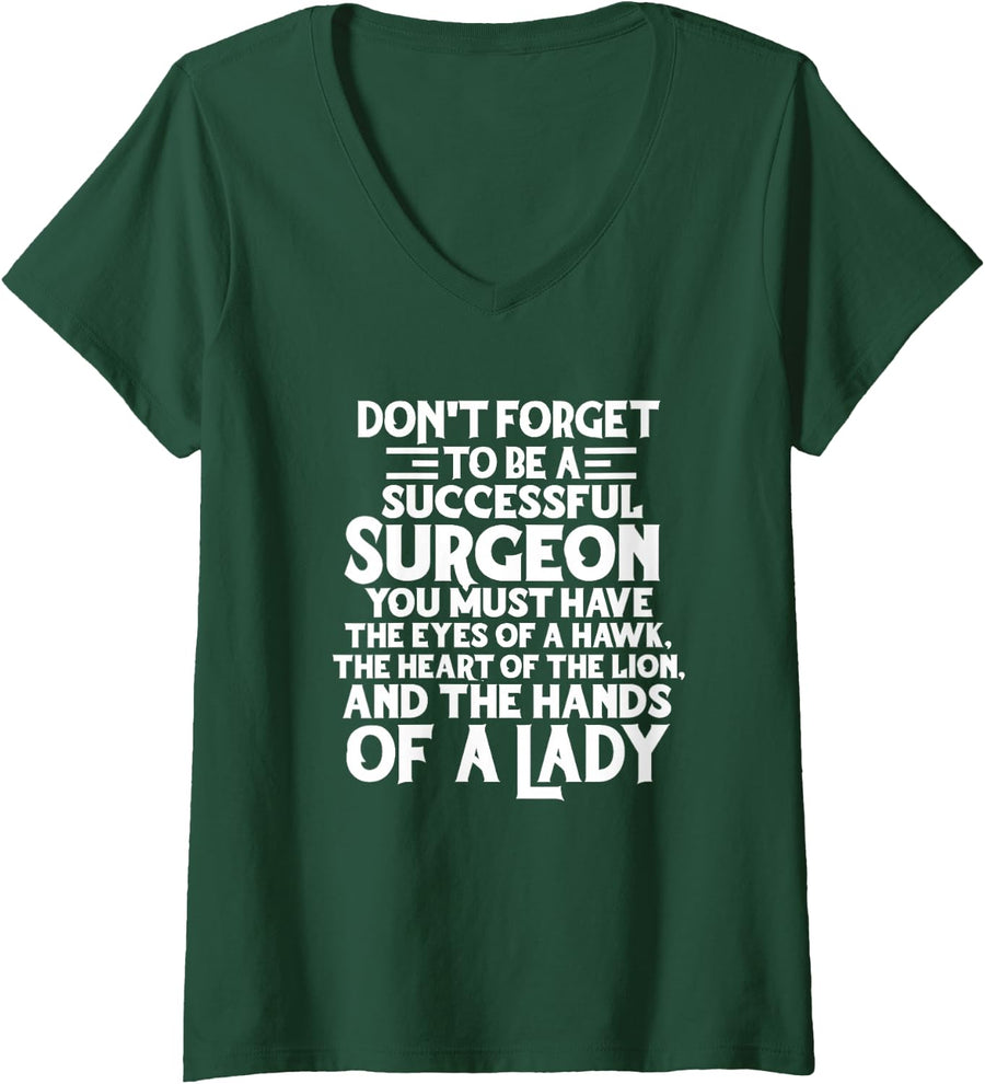 Women's Surgeon Doctor Funny Don't Forget to Be A Successful Surgeon V-Neck T-Shirt - Dark Green