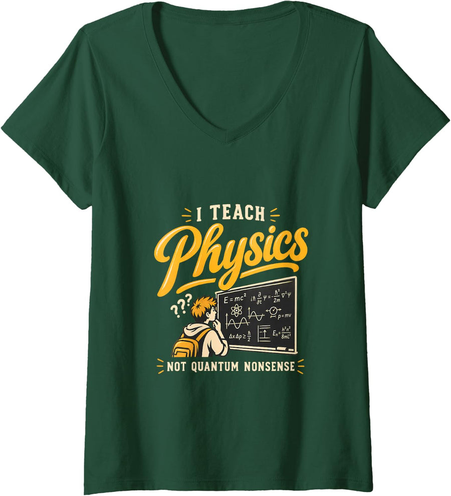 Women's I Teach Physics Not Quantum Nonsense Funny Teacher V-Neck T-Shirt - Dark Green