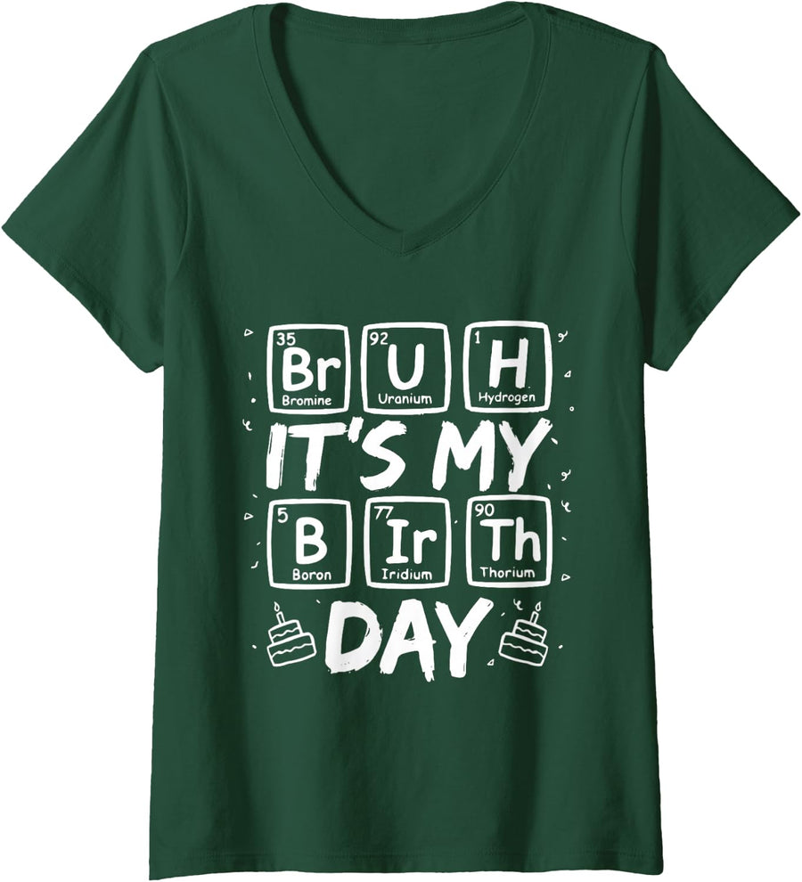 Women's Bruh It's My Birthday Funny Chemistry Science Teacher Nerd V-Neck T-Shirt - Dark Green