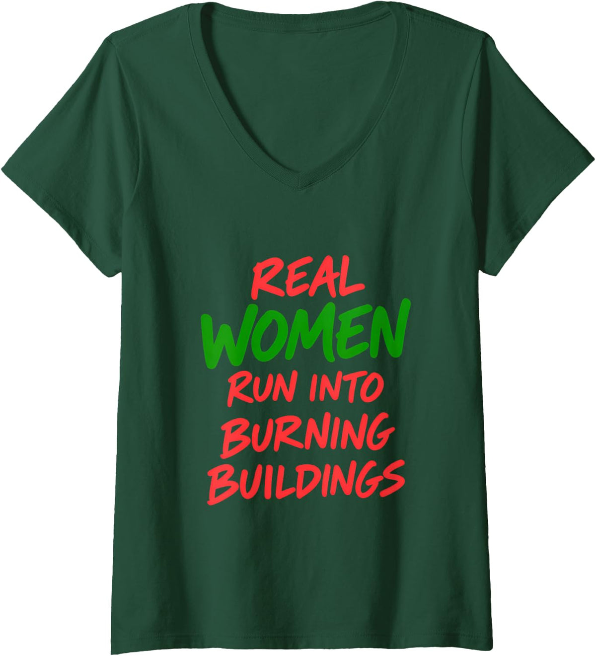 Women's Real Women Run Into Burning Buildings Female Firefighter V-Neck T-Shirt - Dark Green